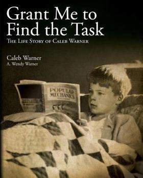 Grant Me to Find the Task: The Life Story of Caleb Warner