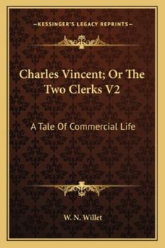 Charles Vincent; Or The Two Clerks V2: A Tale Of Commercial Life