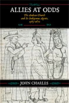 Paperback Allies at Odds: The Andean Church and Its Indigenous Agents, 1583-1671 Book