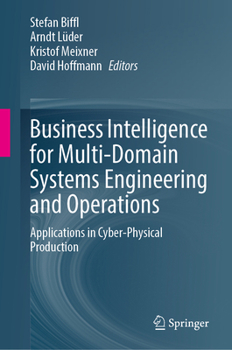 Hardcover Business Intelligence for Multi-Domain Systems Engineering and Operations: Applications in Cyber-Physical Production Book
