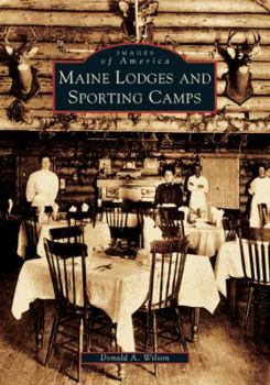 Maine Lodges and Sporting Camps (Images of America: Maine) - Book  of the Images of America: Maine