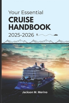 Paperback Your Essential Cruise Handbook 2025-2026: A Guide to Memorable Sea Journeys Book