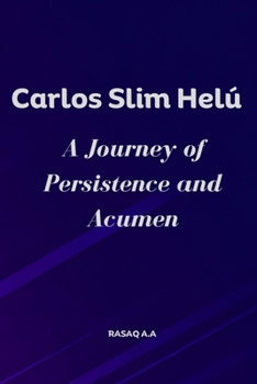 Paperback Carlos Slim Helú: A Journey of Persistence and Acumen Book