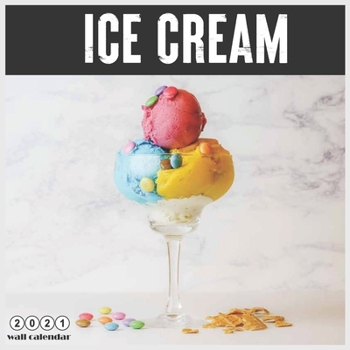 Paperback Ice Cream 2021 Wall Calendar: 16 Months calendar 2021 Book