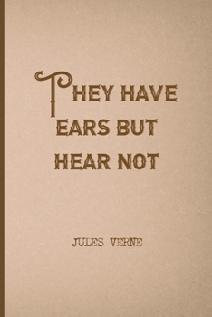 They Have Ears But Hear Not: All Purpose 6x9 Blank Lined Notebook Journal Way Better Than A Card Trendy Unique Gift Brown Jules Verne