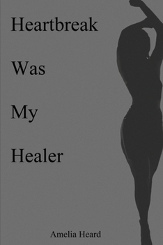 Paperback Heartbreak Was My Healer: It's What Made Me Book