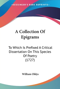 Paperback A Collection Of Epigrams: To Which Is Prefixed A Critical Dissertation On This Species Of Poetry (1727) Book