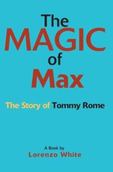 Paperback The Magic of Max: The Story of Tommy Rome Book