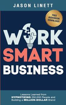 Paperback Work Smart Business: Lessons Learned from HYPNOTIZING 250,000 People and Building a MILLION-DOLLAR Brand Book