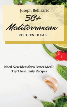 Hardcover 50+ Mediterranean Recipes Ideas: Need New Ideas for a Better Meal? Try These Tasty Recipes Book