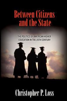 Paperback Between Citizens and the State: The Politics of American Higher Education in the 20th Century Book