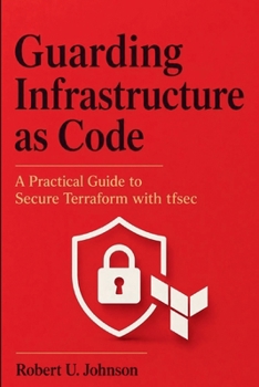 Paperback Guarding Infrastructure as Code: A Practical Guide to Secure Terraform with tfsec Book