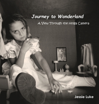 Hardcover Journey to Wonderland: A View Through the Holga Camera Book