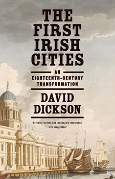 Paperback The First Irish Cities: An Eighteenth-Century Transformation Book