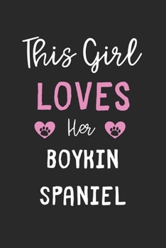 This Girl Loves Her Boykin Spaniel: Lined Journal, 120 Pages, 6 x 9, Funny Boykin Spaniel Gift Idea, Black Matte Finish (This Girl Loves Her Boykin Spaniel Journal)