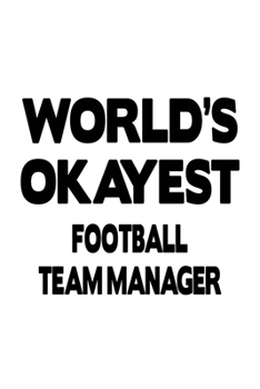 Paperback World's Okayest Football Team Manager: Best Football Team Manager Notebook, Professional Football Team Managing/Organizer Journal Gift, Diary, Doodle Book