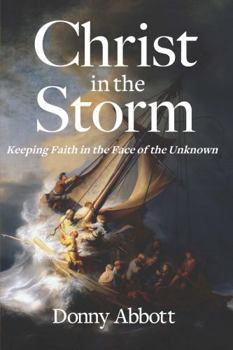 Christ in the Storm: Keeping Faith in the Face of the Unknown
