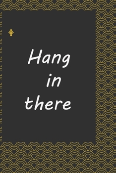 Hang in there : journal notebook  : Life Inspirational Quotes Writing Journal / Notebook for Men & Women. Another Perfect Gift for Him & Her as ...journal ,notebook , Life Quotes .