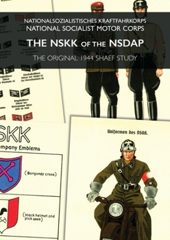 The Nskk of the Nsdap: Nationalsozialistisches Kraftfahrkorps - National Socialist Motor Corps