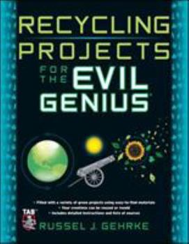 Recycling Projects for the Evil Genius - Book  of the Evil Genius