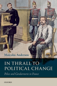 Hardcover In Thrall to Political Change: Police and Gendarmerie in France Book