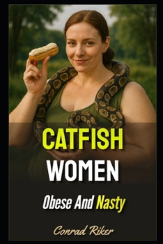 Catfish Women: Obese And Nasty (Redpilled Relationships (satire))