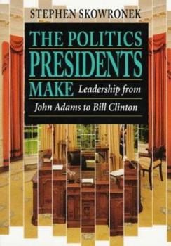 Paperback The Politics Presidents Make: Leadership from John Adams to Bill Clinton, Revised Edition Book