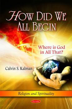 Paperback How Did We All Begin: Where Is God in All That? (Religion and Spirituality) Book