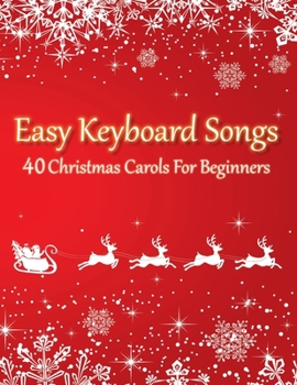 Paperback Easy Keyboard Songs - 40 Christmas Carols For Beginners: All Sheet Music In 2 Versions (with & without letter notes) Book