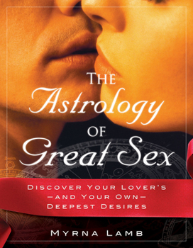 Paperback The Astrology of Great Sex: Discover Your Lover's-And Your Own-Deepest Desired Book