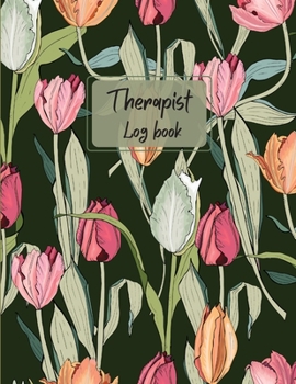 Therapist Log Book: Record Schedule Appointment Hours Log Time Sheet-Therapist Notebook With Sections-Therapist's Log-Therapist Tools Mental Health