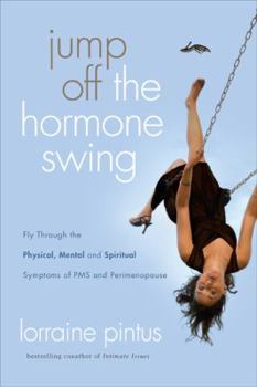 Paperback Jump Off the Hormone Swing: Fly Through the Physical, Mental, and Spiritual Symptoms of PMS and Perimenopause Book