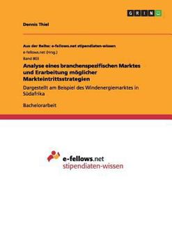 Paperback Analyse eines branchenspezifischen Marktes und Erarbeitung möglicher Markteintrittsstrategien: Dargestellt am Beispiel des Windenergiemarktes in Südaf [German] Book