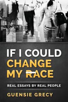 Paperback If I Could Change My Race: Real Essays by Real People Book