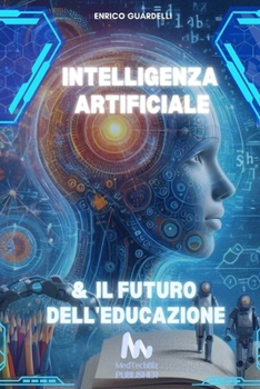 Intelligenza Artificiale e Il Futuro dell'Educazione (Italian Edition)