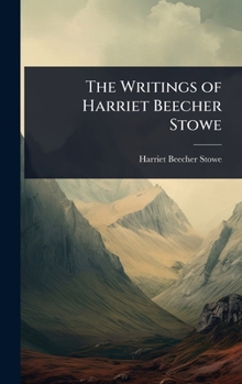 Hardcover The Writings of Harriet Beecher Stowe Book