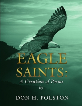 Paperback Eagle Saints: A Creation of Poems by Don H. Polston Book