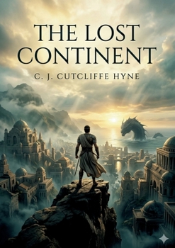 The Lost Continent: by C. J. Cutcliffe Hyne
