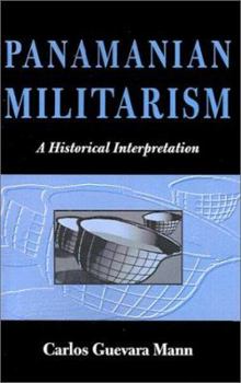 Paperback Panamanian Militarism: A Historical Interpretation (Volume 25) (Ohio RIS Latin America Series) Book
