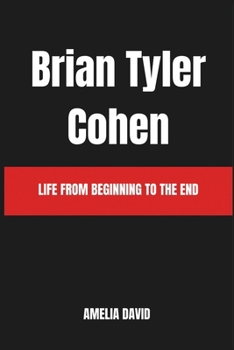 Brian Tyler Cohen: Life From Beginning To The End