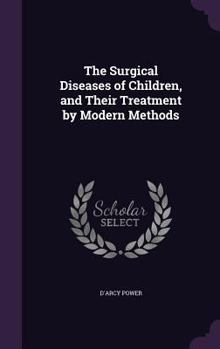 The Surgical Diseases of Children, and Their Treatment by Modern Methods