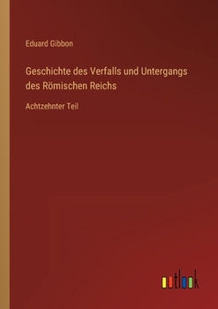 Paperback Geschichte des Verfalls und Untergangs des Römischen Reichs: Achtzehnter Teil [German] Book