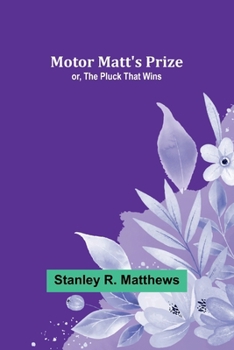 Paperback Motor Matt's Prize; or, The Pluck That Wins Book