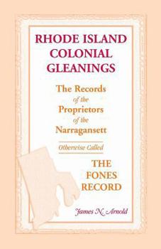 Paperback Rhode Island Colonial Gleanings: The Records of the Proprietors of the Narragansett, Otherwise Called the Fones Record. Rhode Island Colonial Gleaning Book