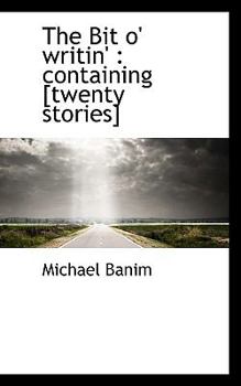 Paperback The Bit O' Writin': Containing [Twenty Stories] Book