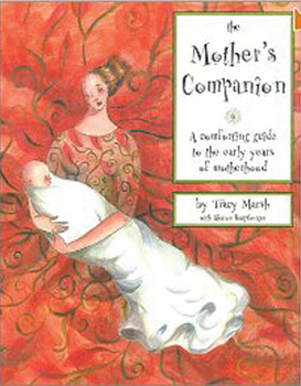 Hardcover The Mother's Companion: A Comforting Guide to the Early Years of Motherhood Book