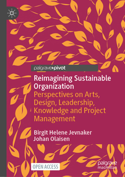 Hardcover Reimagining Sustainable Organization: Perspectives on Arts, Design, Leadership, Knowledge and Project Management Book