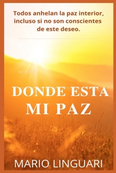 Donde esta mi paz: Todos anhelan la paz interior, incluso si no son conscientes de este deseo.