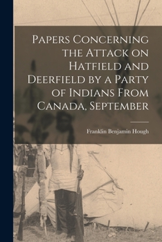 Paperback Papers Concerning the Attack on Hatfield and Deerfield by a Party of Indians From Canada, September Book