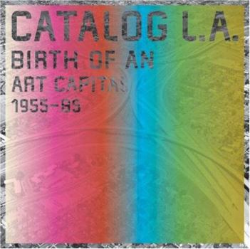 Catalog L.A.: Birth of an Art Capital 1955-1985